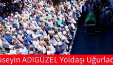 Hüseyin ADIGÜZEL Yoldaşı Uğurladık