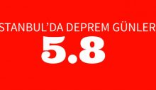 İSTANBUL’DA DEPREM GÜNLERİ 5.8