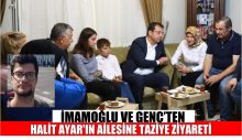 İMAMOĞLU VE GENÇ’TEN HALİT AYAR’IN AİLESİNE TAZİYE ZİYARETİ