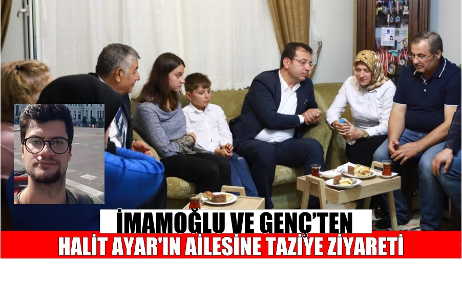 İMAMOĞLU VE GENÇ’TEN HALİT AYAR’IN AİLESİNE TAZİYE ZİYARETİ