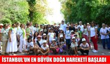 İSTANBUL’UN EN BÜYÜK DOĞA HAREKETİ BAŞLADI