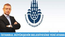 İSTANBUL BÜYÜKŞEHİR BELEDİYESİNE YENİ ATAMA