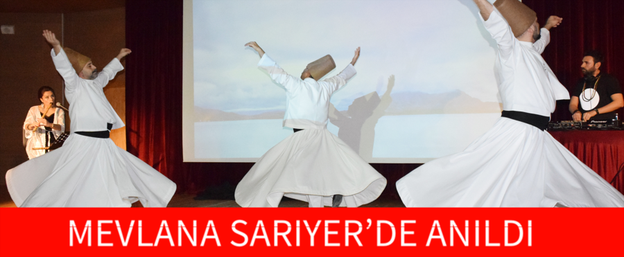 MEVLANA SARIYER’DE ANILDI