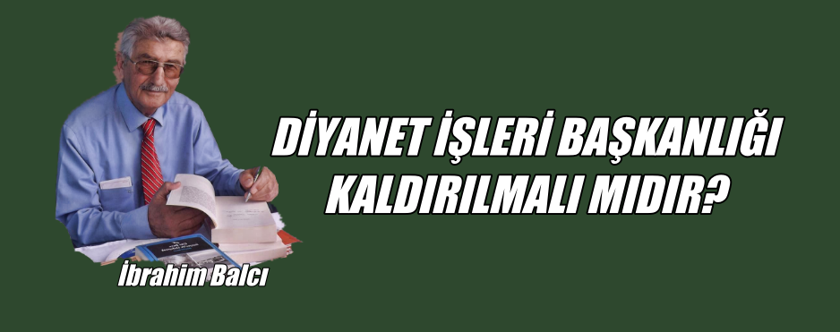 DİYANET İŞLERİ BAŞKANLIĞI   KALDIRILMALI MIDIR?