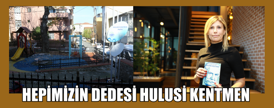 HEPİMİZİN DEDESİ HULUSİ KENTMEN
