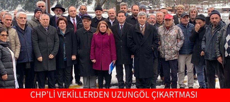 CHP’Lİ VEKİLLERDEN UZUNGÖL ÇIKARTMASI