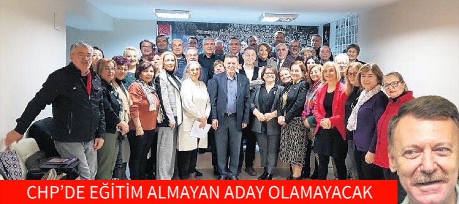 CHP’DE EĞİTİM ALMAYAN ADAY OLAMAYACAK