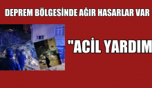 DEPREM BÖLGESİNDE AĞIR HASARLAR VAR.