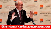 KILIÇDAROĞLU’NDAN ÇAĞRI “ ÖĞRETMENLER İÇİN ÖZEL KANUN ÇIKARILMALI”
