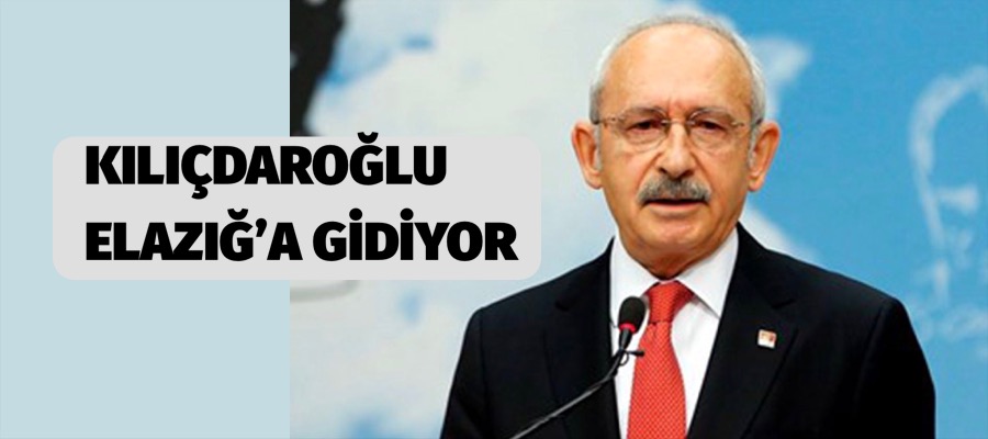 KILIÇDAROĞLU ELAZIĞ’A GİDİYOR