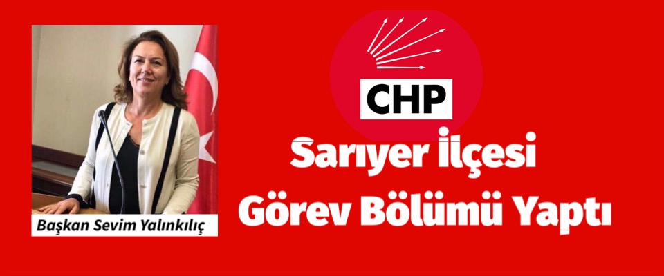 Chp Sarıyer İlçesi Görev Bölümü Yaptı