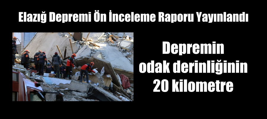 Elazığ depremi ön inceleme raporu yayınlandı