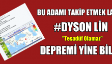 Dyson Lin DEPREMİ YİNE BİLDİ