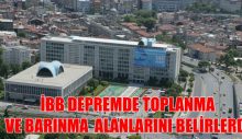 İBB DEPREMDE TOPLANMA VE BARINMA ALANLARINI BELİRLERDİ