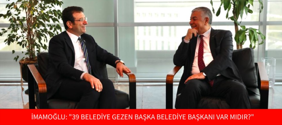 İMAMOĞLU: “39 BELEDİYE GEZEN BAŞKA BELEDİYE BAŞKANI VAR MIDIR?”