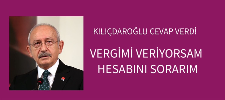 CHP Lideri Kemal Kılıçdaroğlu, “vergimi ödüyorsam hesap sorarım”