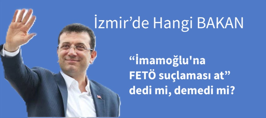 Bakan, ‘İmamoğlu’na FETÖ suçlaması at’ dedi mi, demedi mi?