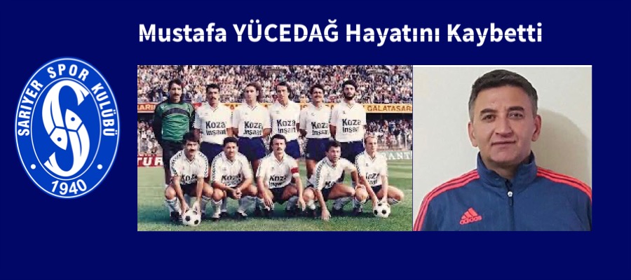 Sarıyer’in eski futbolcusu Mustafa Yücedağ hayatını kaybetti