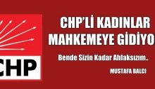 CHP’Lİ KADINLAR MAHKEMEYE GİDİYOR