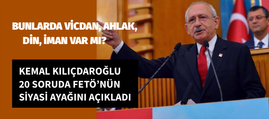 Kılıçdaroğlu, 20 Soruda Fetö’nün siyasi ayağını açıkladı