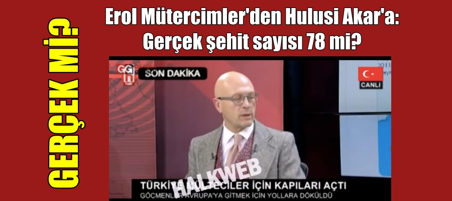 Erol Mütercimler’den Hulusi Akar’a: Gerçek şehit sayısı 78 mi?