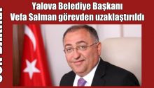 Yalova Belediye Başkanı Salman görevden uzaklaştırıldı