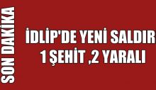İdlib’de bir saldırı daha 1 asker şehit! 2yaralı