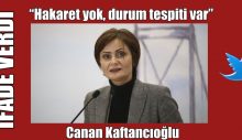 Kaftancıoğlu “Hakaret yok, durum tespiti var”