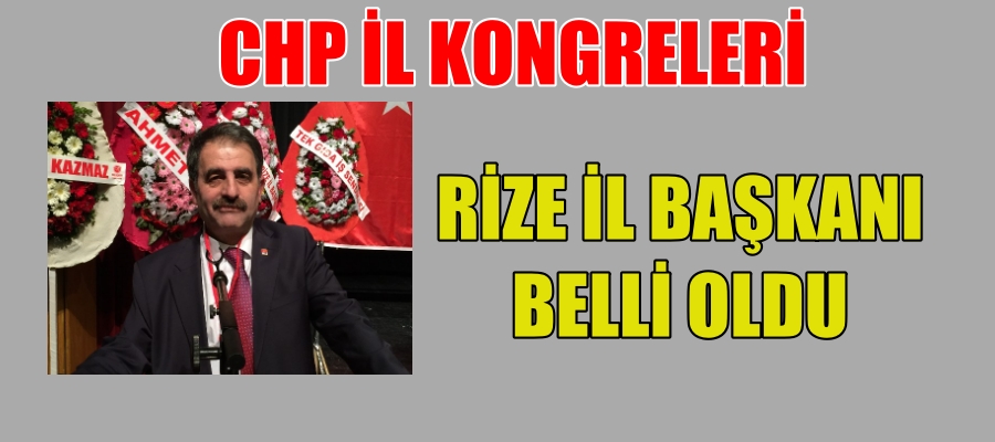 CHP Rize İl Başkanı Belli Oldu