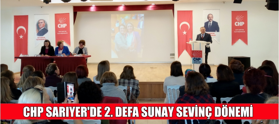 CHP SARIYER’DE 2. DEFA SUNAY SEVİNÇ DÖNEMİ