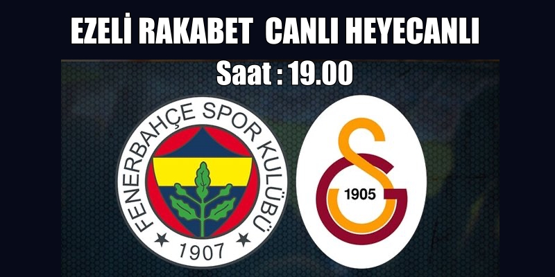 Fenerbahçe, Galatasaray Ezeli Rekabet Canlı Yayın