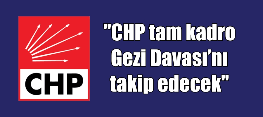 “CHP tam kadro Gezi Davası’nı takip edecek”