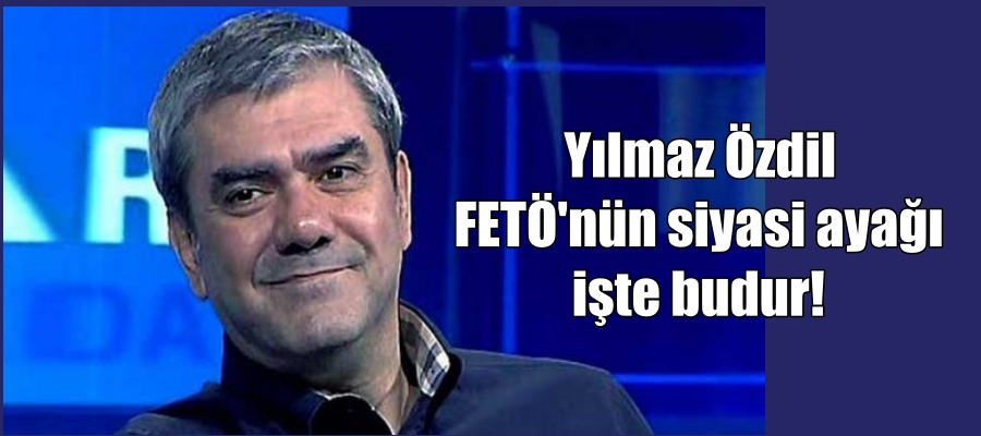 Yılmaz Özdil: FETÖ’nün siyasi ayağı işte budur!