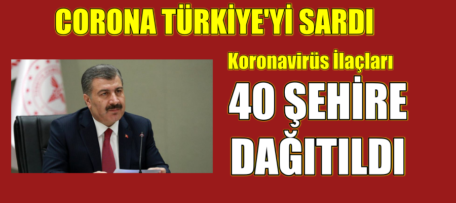 Çin’den alınan koronavirüs ilaçları 40 şehre dağıtıldı