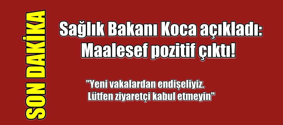 Sağlık Bakanı Koca açıkladı: Maalesef pozitif çıktı!