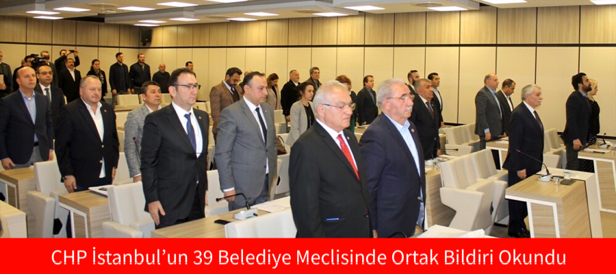 CHP İstanbul’un 39 Belediye Meclisinde Ortak Bildiri Okundu