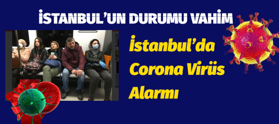 İstanbul’da Corona Virüs Alarmı, İstanbul’un Hali