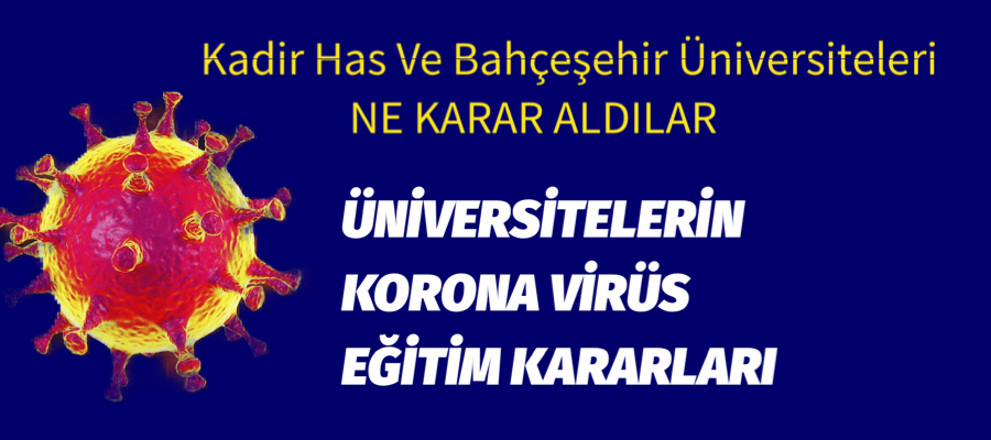 ÜNİVERSİTELERİN KORONA VİRÜS EĞİTİM KARARLARI