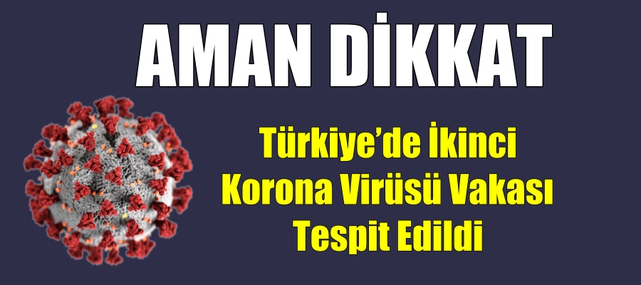 Türkiye’de ikinci corona virüsü vakası tespit edildi