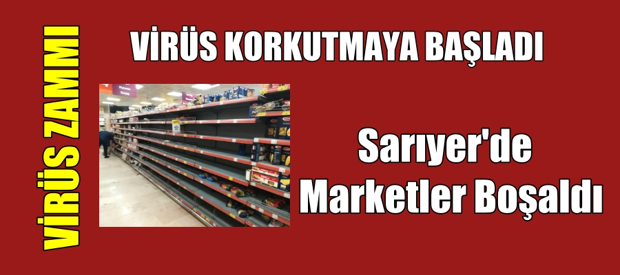 KORONA VİRÜSÜ MARKETLERİ BOŞALTTI
