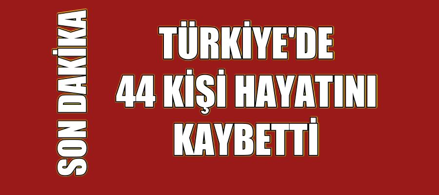 Türkiye’de koronavirüsten hayatını kaybedenlerin sayısı 44’e yükseldi
