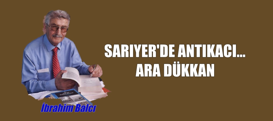 SARIYER’DE ANTIKACI… ARA DÜKKAN