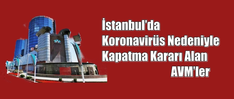 İstanbul’da Koronavirüs Nedeniyle Kapatma Kararı Alan AVM’ler