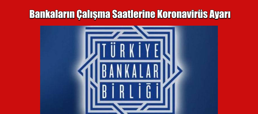 Bankaların Çalışma Saatlerine Koronavirüs Ayarı