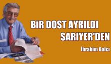 BİR DOST AYRILDI SARIYER’DEN