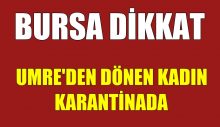 Bursa’da Umre’den Dönen Kadın Karantinada