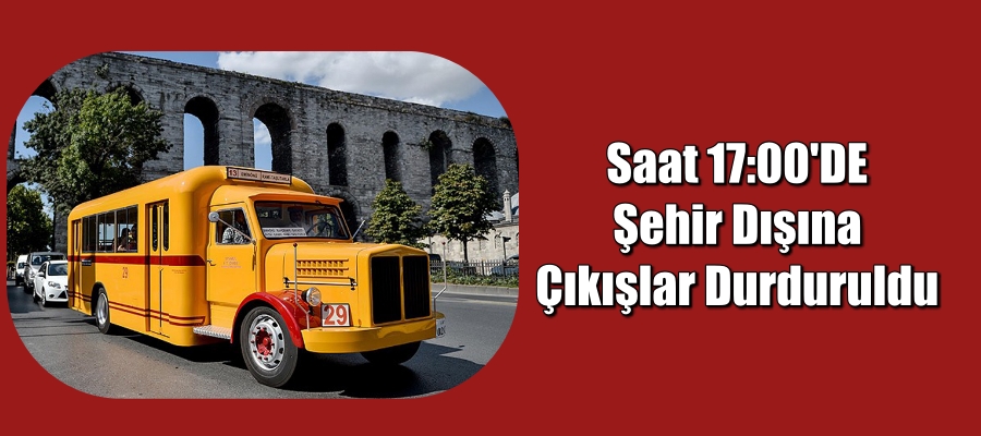 Saat 17:00’de otobüsle şehir dışına çıkışlar durduruldu