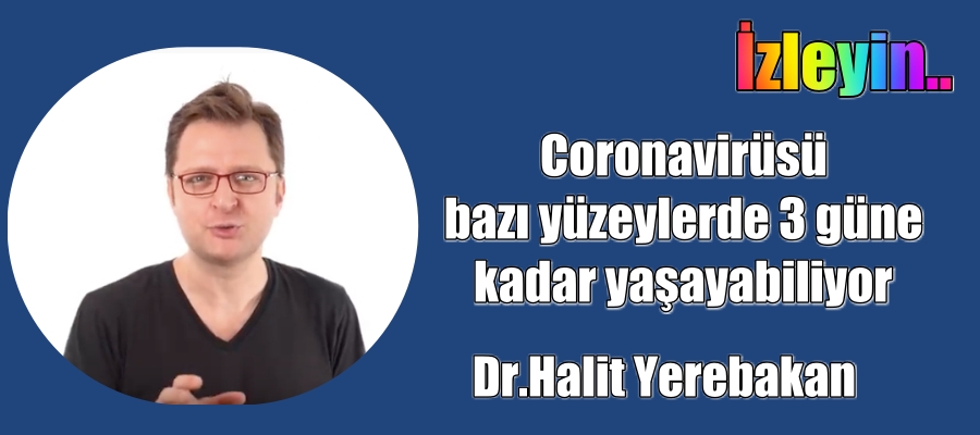 Dr.Halit Yerebakan, Coronavirüsü bazı yüzeylerde 3 güne kadar yaşayabiliyor