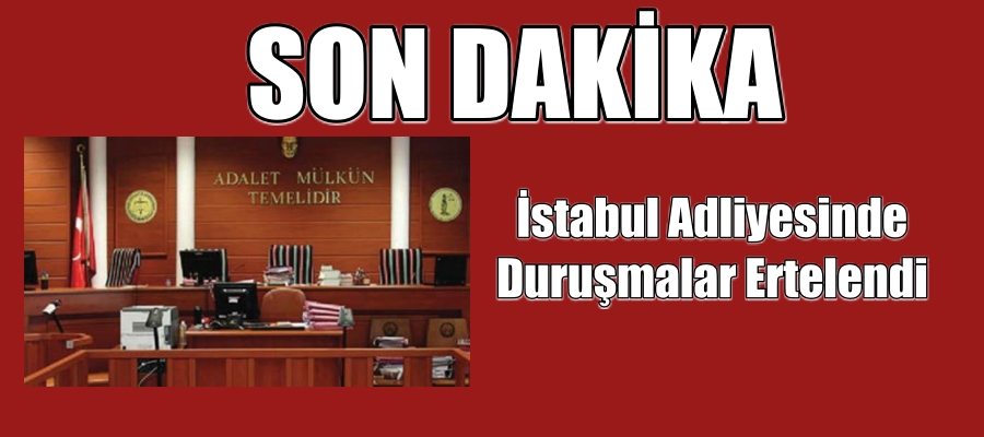 İstabul Adliyesinde Duruşmalar Ertelendi