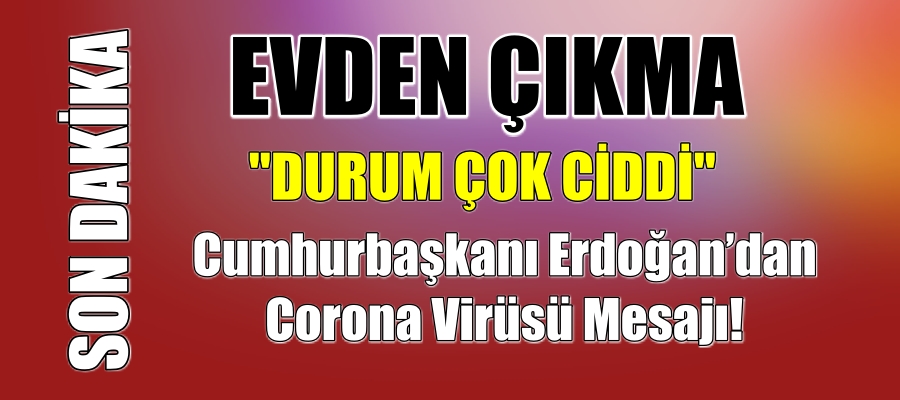 Cumhurbaşkanı Erdoğan’dan Corona Virüsü Mesajı!